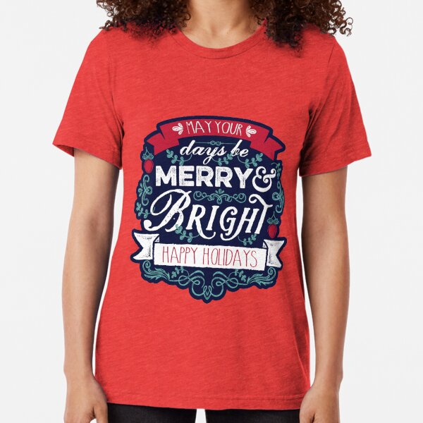 May Your Days Be Merry & Bright Typography Tri-blend T-Shirt