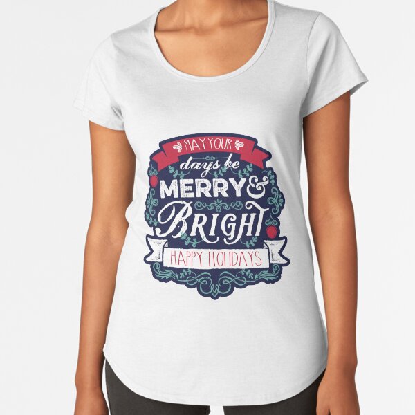 May Your Days Be Merry & Bright Typography Premium Scoop T-Shirt