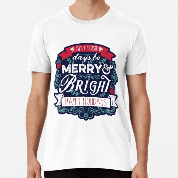May Your Days Be Merry & Bright Typography Premium T-Shirt