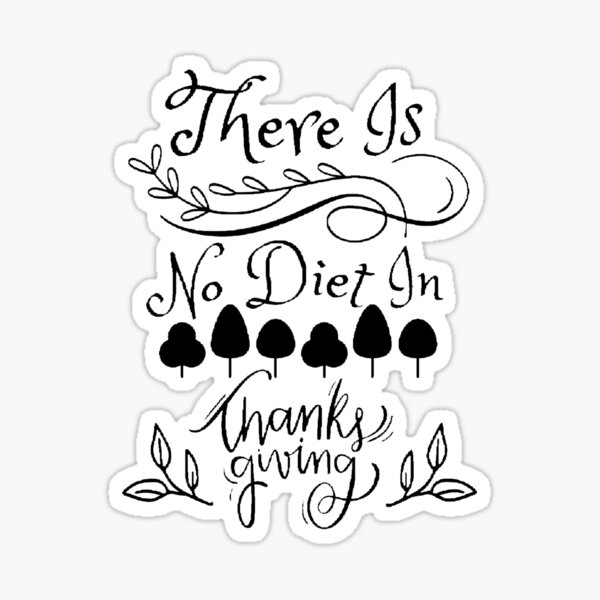 there-is-no-diet-in-thanks-giving-funny-and-cute-quotes-sticker-for