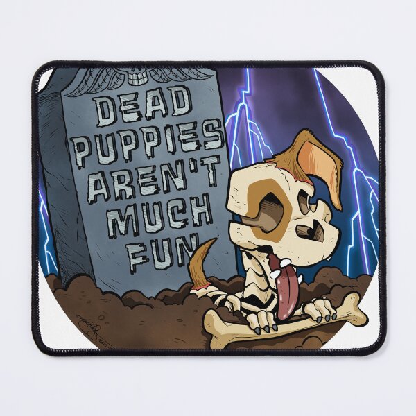 Item preview, Dead Puppies Aren't Much Fun designed and sold by UncaLar.