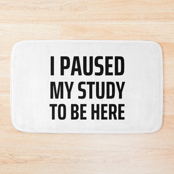 Item preview, I paused my study to be here make it count designed and sold by Medisigne.
