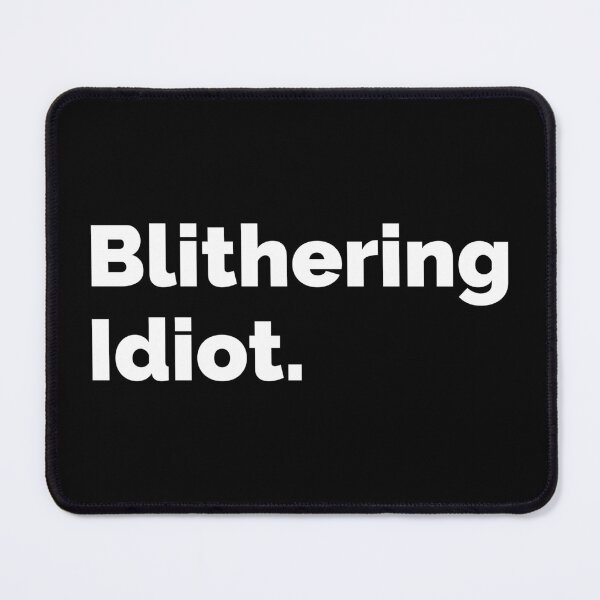 Item preview, Blithering Idiot. designed and sold by AndreMonthy.