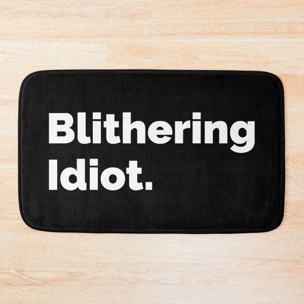 Item preview, Blithering Idiot. designed and sold by AndreMonthy.