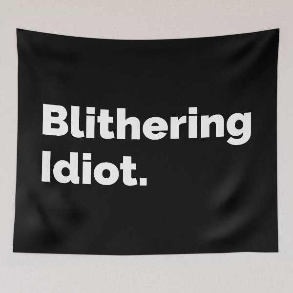 Item preview, Blithering Idiot. designed and sold by AndreMonthy.