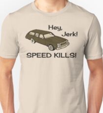 Hey Jerk Speed Kills Unisex T-Shirt