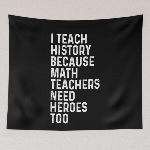 Item preview, I teach history because math teachers need heroes too designed and sold by CatherineRC.