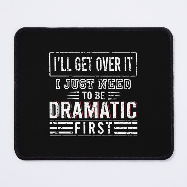 Item preview, I'll get over it I just need to be dramatic first designed and sold by malvinabucky.