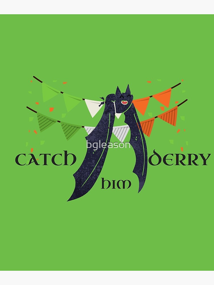 "CATCH HIM DERRY" Poster by bgleason Redbubble