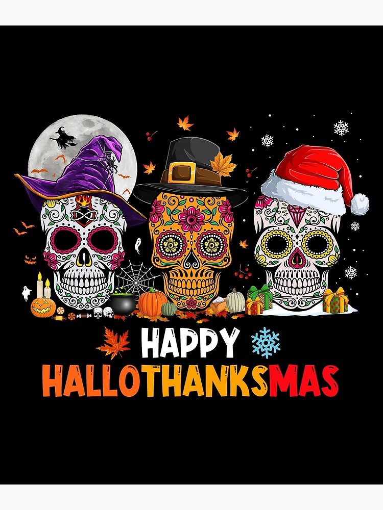 Sugar Skull Happy Hallothanksmas Halloween Thanksgiving Christmas Poster  for Sale by AbbieMitchell69