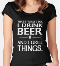 That's what I do i drink beer and I grill things Women's Fitted Scoop T-Shirt
