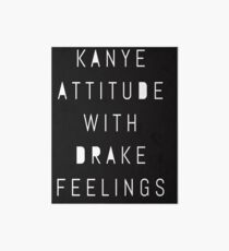 Kanye Attitude With Drake Feelings Art Board