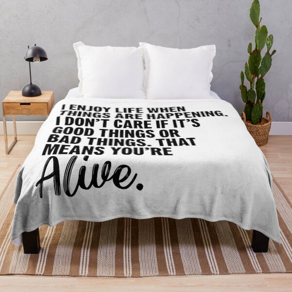 Item preview, I enjoy life when things are happening. I don’t care if it’s good things or bad things. that means you’re alive. designed and sold by lunacarter.
