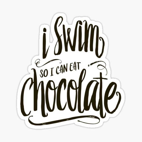 i swim so i can eat chocolate Sticker