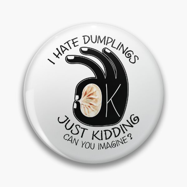 Item preview, I Hate Dumplings. Just Kidding. Can You Imagine? designed and sold by chillaxcats.