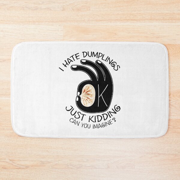 Item preview, I Hate Dumplings. Just Kidding. Can You Imagine? designed and sold by chillaxcats.