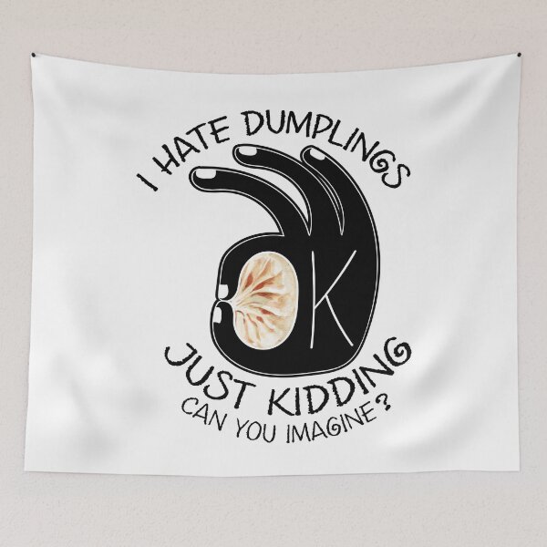 Item preview, I Hate Dumplings. Just Kidding. Can You Imagine? designed and sold by chillaxcats.