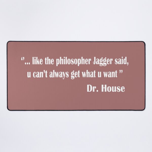 Item preview, Dr House quotes-u cant always get what u want designed and sold by shaxzodd.