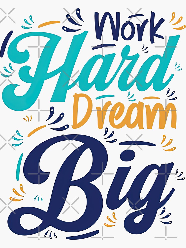 Work Hard Dream Big Dream Big Quotes Sticker For Sale By Graphic