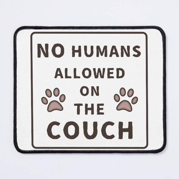 Item preview, No Humans Allowed On The Couch designed and sold by ViewerEqualsPhoton.