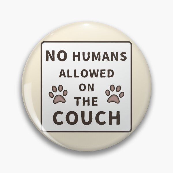 Item preview, No Humans Allowed On The Couch designed and sold by ViewerEqualsPhoton.