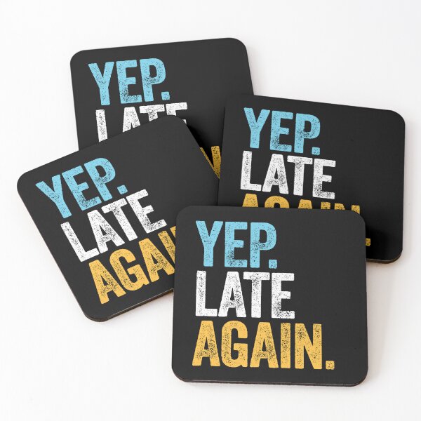 Item preview, YEP. LATE AGAIN. designed and sold by w1ckerman.