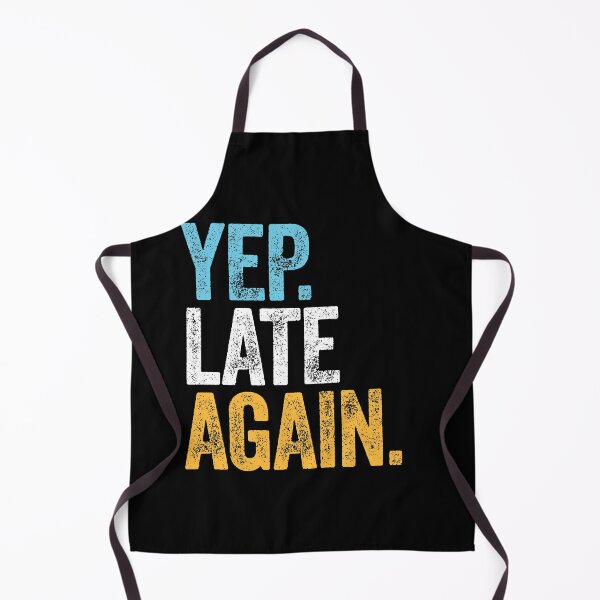 Item preview, YEP. LATE AGAIN. designed and sold by w1ckerman.