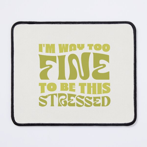 Item preview, Way too Fine to be Stressed designed and sold by alberts5.