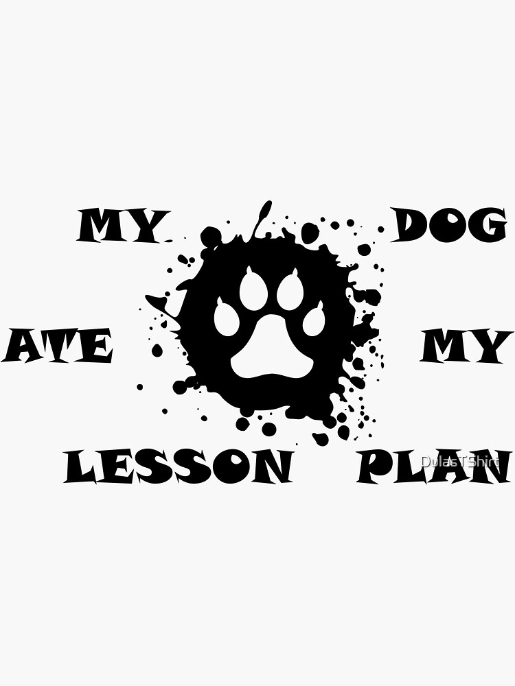 "My Dog Ate My Lesson Plan" Sticker for Sale by DulasTShirt Redbubble