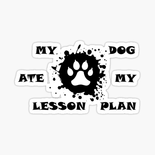 "My Dog Ate My Lesson Plan" Sticker for Sale by DulasTShirt Redbubble