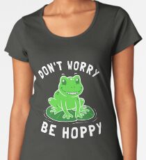 Don't Worry Be Hoppy Women's Premium T-Shirt