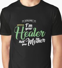 Im your Healer, not your Mother Graphic T-Shirt