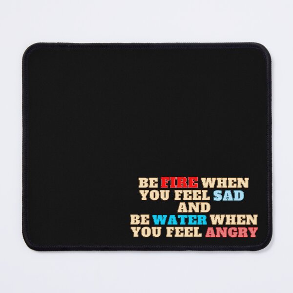 Item preview, Be Fire When You Feel Sad and Be Water When You Feel Angry designed and sold by Kiyyza.