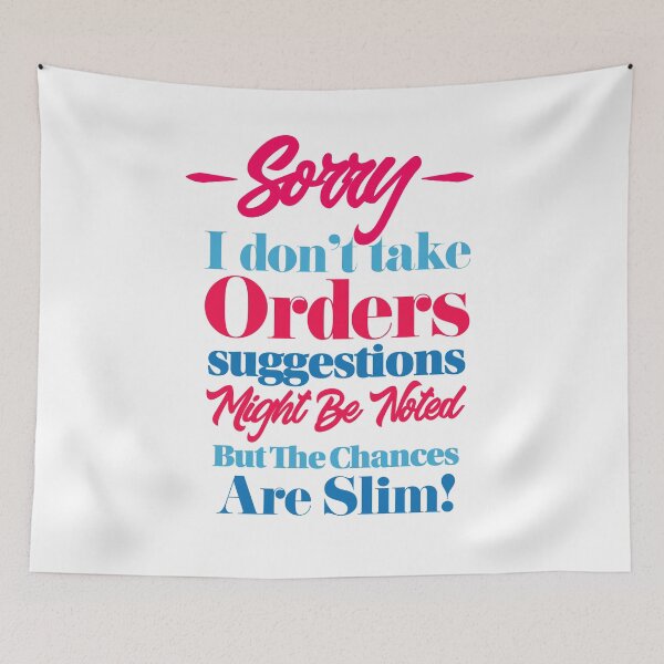 Item preview, "Sorry I Don't Take orders, Suggestions Might Be Noted But The Chances Are Slim!" Funny sarcastic saying designed and sold by urbanbuzzz.