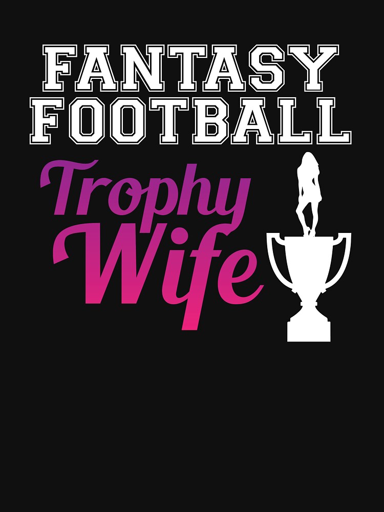 "Fantasy Football Trophy Wife Funny Fantasy Football Shirt For Ladies