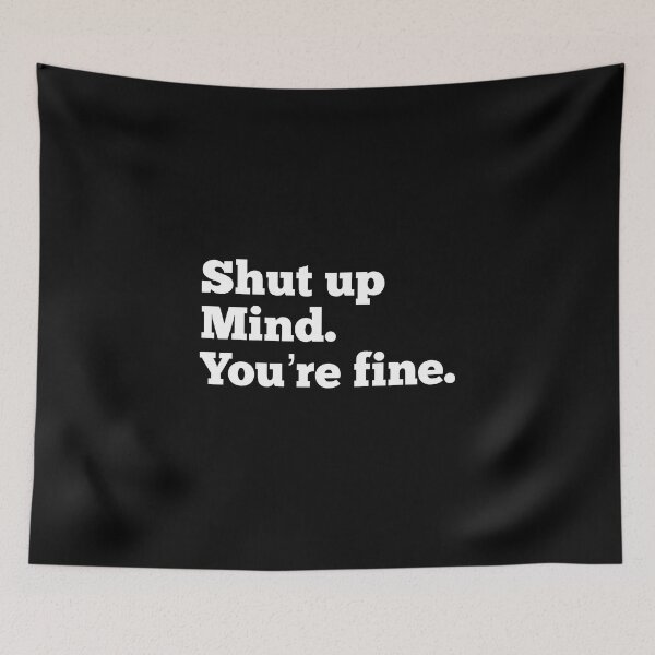Item preview, Shut Up Mind, You’re Fine designed and sold by So Witcasm ?.