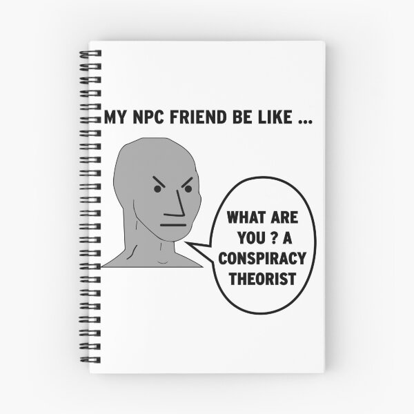 Item preview, My NPC Friend be like What are you? A conspiracy theorist designed and sold by TheFoolsGallery.