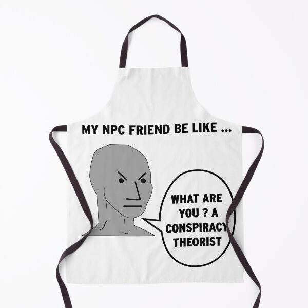 Item preview, My NPC Friend be like What are you? A conspiracy theorist designed and sold by TheFoolsGallery.