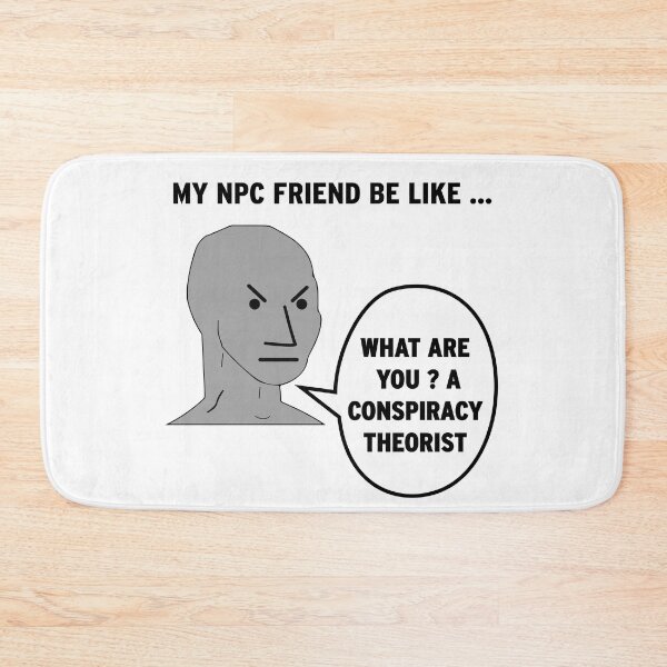 Item preview, My NPC Friend be like What are you? A conspiracy theorist designed and sold by TheFoolsGallery.