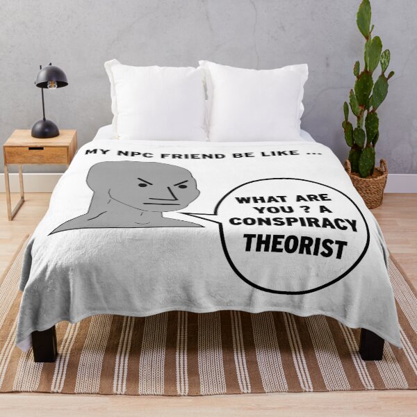 Item preview, My NPC Friend be like What are you? A conspiracy theorist designed and sold by TheFoolsGallery.