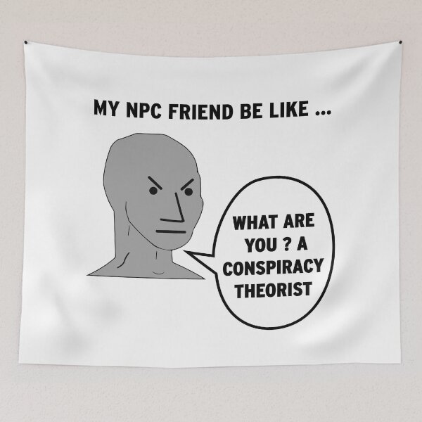 Item preview, My NPC Friend be like What are you? A conspiracy theorist designed and sold by TheFoolsGallery.