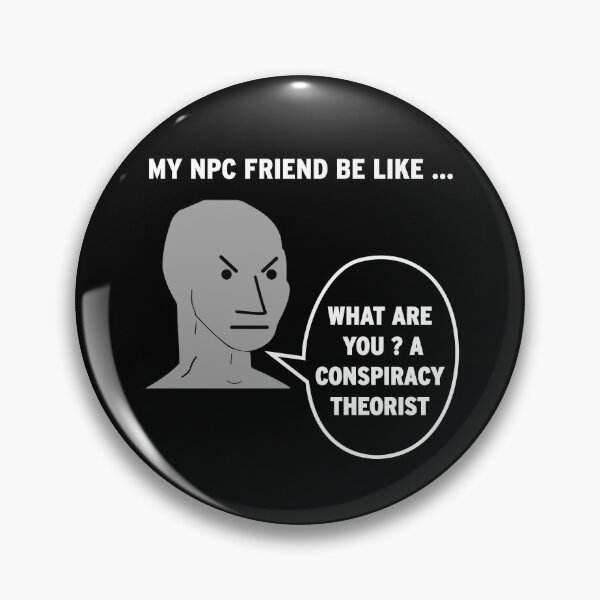 Item preview, My NPC Friend be like What are you? A conspiracy theorist designed and sold by TheFoolsGallery.