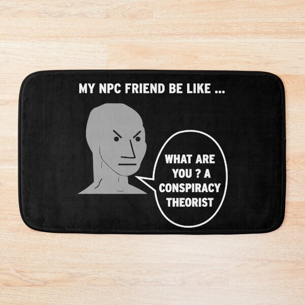 Item preview, My NPC Friend be like What are you? A conspiracy theorist designed and sold by TheFoolsGallery.