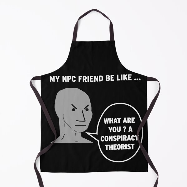 Item preview, My NPC Friend be like What are you? A conspiracy theorist designed and sold by TheFoolsGallery.