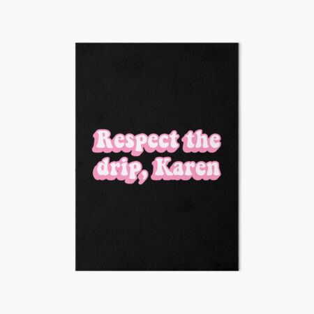Item preview, Respect The Drip Karen designed and sold by OldDannyBrown.