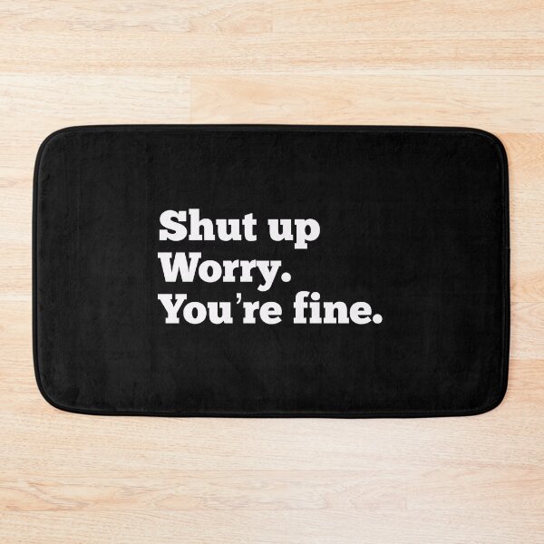 Item preview, Shut Up Worry, You’re Fine designed and sold by So Witcasm ?.