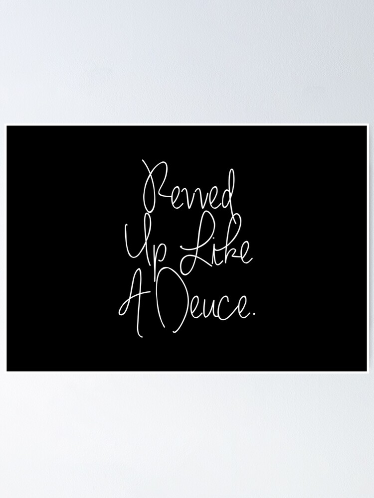 "Revved Up Like A Deuce " Poster for Sale by PunnyLyrics Redbubble