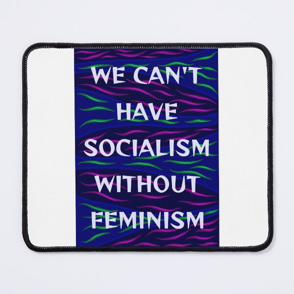 Item preview, Radical Feminist Humanist Quote - We Can't Have Socialism Without Feminism designed and sold by LethalPixieDust.