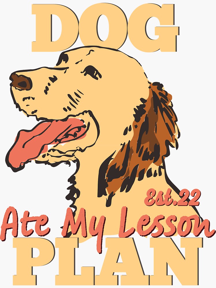 "DOG ATE MY LESSON PLAN" Sticker for Sale by GAADesignz Redbubble