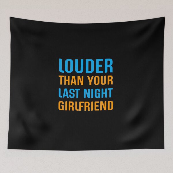 Item preview, Louder Than Your Girlfriend Last Night designed and sold by InnaPo ⭐⭐⭐⭐⭐.